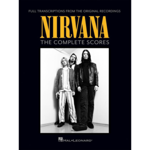 Nirvana: The Complete Scores (Full Transcription for Vocal, Guitar, Bass Guitar, Drum Set)